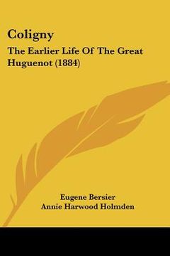 portada coligny: the earlier life of the great huguenot (1884) (en Inglés)