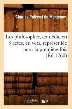 portada Les Philosophes, Comédie En 3 Actes, En Vers, Représentée Pour La Première Fois (Éd.1760) (en Francés)