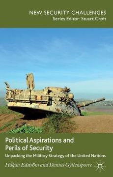 portada Political Aspirations and Perils of Security: Unpacking the Military Strategy of the United Nations (en Inglés)