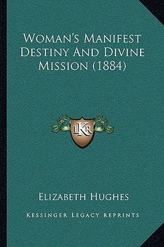 portada woman's manifest destiny and divine mission (1884) (en Inglés)
