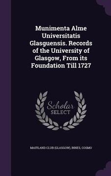portada Munimenta Alme Universitatis Glasguensis. Records of the University of Glasgow, From its Foundation Till 1727 (en Inglés)