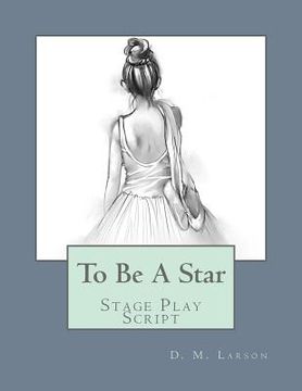portada To Be A Star: Stage Play Script (en Inglés)