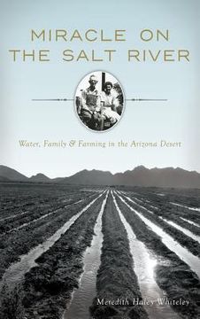 portada Miracle on the Salt River: Water, Family & Farming in the Arizona Desert (en Inglés)