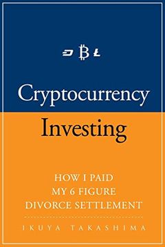 portada Cryptocurrency: How i Paid my 6 Figure Divorce Settlement by Cryptocurrency Investing, Cryptocurrency Trading (in English)