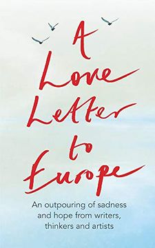 portada A Love Letter to Europe: An Outpouring of Sadness and Hope - Mary Beard, Shami Chakrabati, William Dalrymple, Sebastian Faulks, Neil Gaiman, Ruth Jones, J. K. Rowling, Sandi Toksvig and Others (libro en Inglés)