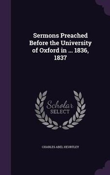 portada Sermons Preached Before the University of Oxford in ... 1836, 1837 (en Inglés)