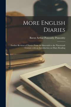 portada More English Diaries; Further Reviews of Diaries From the Sixteenth to the Nineteenth Century With an Introduction on Diary Reading (en Inglés)
