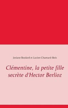 portada Clémentine, la petite fille secrète d'Hector Berlioz (en Francés)