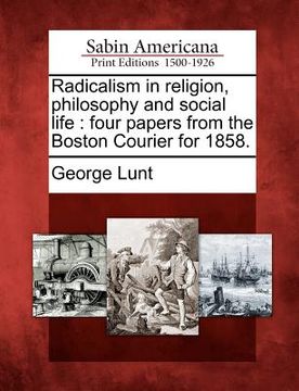 portada radicalism in religion, philosophy and social life: four papers from the boston courier for 1858. (en Inglés)