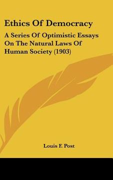 portada ethics of democracy: a series of optimistic essays on the natural laws of human society (1903) (in English)