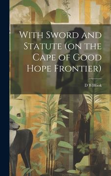 portada With Sword and Statute (on the Cape of Good Hope Frontier) (in English)