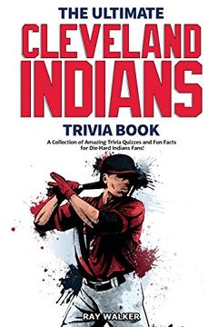 portada The Ultimate Cleveland Indians Trivia Book: A Collection of Amazing Trivia Quizzes and fun Facts for Die-Hard Indians Fans! (in English)