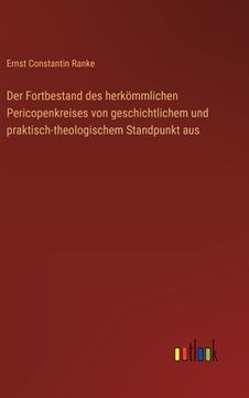portada Der Fortbestand des herkömmlichen Pericopenkreises von geschichtlichem und praktisch-theologischem Standpunkt aus (en Alemán)