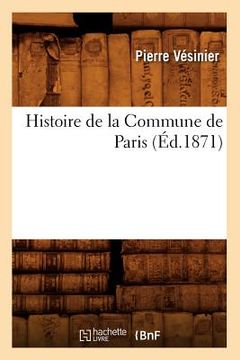 portada Histoire de la Commune de Paris (Éd.1871) (en Francés)