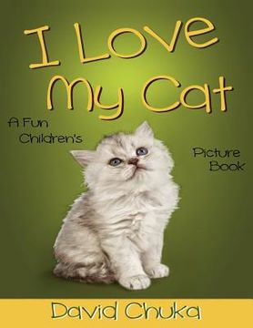 portada I Love My Cat: Fun Children's Picture Book with Amazing Photos of Cats (en Inglés)