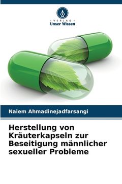 portada Herstellung von Kräuterkapseln zur Beseitigung männlicher sexueller Probleme (en Alemán)