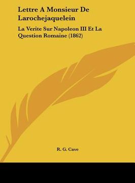 portada Lettre A Monsieur De Larochejaquelein: La Verite Sur Napoleon III Et La Question Romaine (1862) (en Francés)