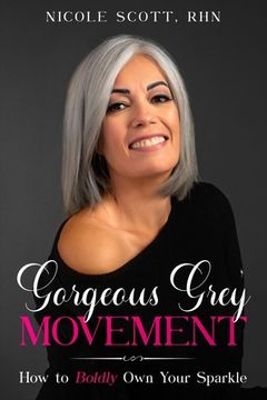 portada Gorgeous Grey Movement: How to Boldly Own Your Sparkle (en Inglés)