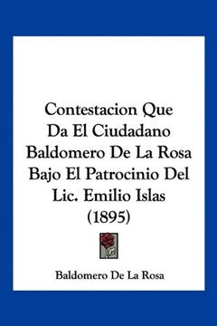 portada Contestacion que da el Ciudadano Baldomero de la Rosa Bajo el Patrocinio del Lic. Emilio Islas (1895)