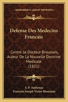 portada Defense Des Medecins Francais: Contre Le Docteur Broussais, Auteur De La Nouvelle Doctrine Medicale (1821) (en Francés)