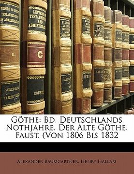portada Gothe: Bd. Deutschlands Nothjahre. Der Alte Gothe. Faust. (Von 1806 Bis 1832 (en Alemán)