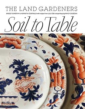 portada Soil to Table: The Land Gardeners: Recipes for Healthy Soil and Food (en Inglés)