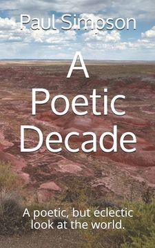 portada A Poetic Decade: A poetic, but eclectic look at the world. (en Inglés)