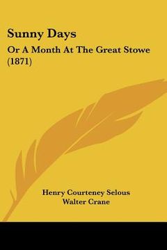 portada sunny days: or a month at the great stowe (1871) (en Inglés)