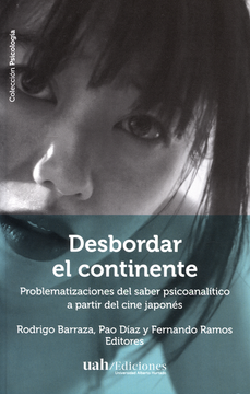 portada DESBORDAR EL CONTINENTE PROBLEMATIZACIONES DEL SABER PSICOANALITICO A PARTIR DEL CINE JAPONES