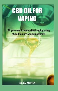 portada CBD Oil for Vaping: All you need to know about vaping using cbd oil to cure various ailments (in English)