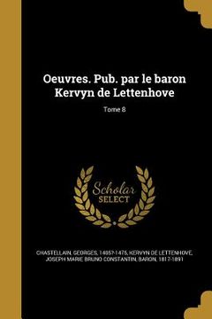 portada Oeuvres. Pub. par le baron Kervyn de Lettenhove; Tome 8 (in French)