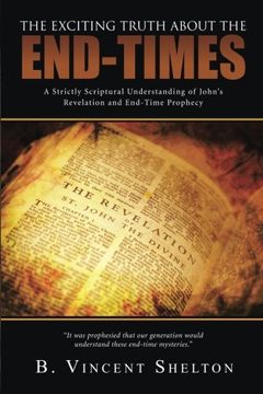 portada THE EXCITING TRUTH ABOUT THE END-TIMES: A Strictly Scriptural Understanding of John's Revelation and End-Time Prophecy