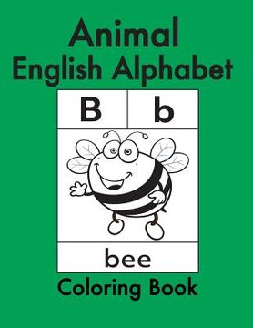 portada Animal English Alphabet: Animals Coloring Book for Kids and Toddlers-Preschool Prep-Workbook for Kids Age 3-6-Fun Learning of the Alphabet (in English)