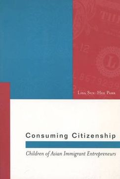 portada Consuming Citizenship: Children of Asian Immigrant Entrepreneurs (Asian America) (en Inglés)