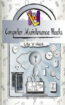 portada Computer Maintenance Hacks: 15 Simple Practical Hacks to Optimize, Speed Up and Make Computer Faster (en Inglés)