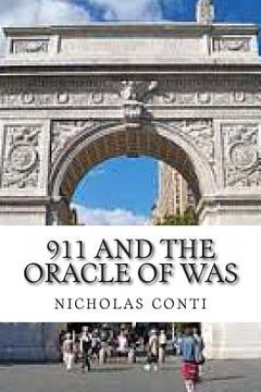 portada 911 and The Oracle of WAS: 'Washington Arch Square' The Terrorist Abduction, Epiphany & March on Wall St.. (in English)