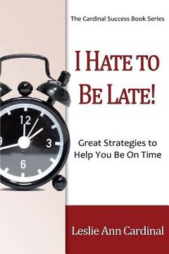 portada I Hate to Be Late: Great Strategies to Help You Be on Time (en Inglés)