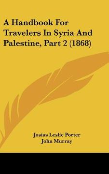 portada a handbook for travelers in syria and palestine, part 2 (1868) (en Inglés)