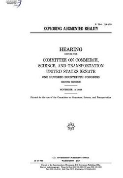 portada Exploring augmented reality: hearing before the Committee on Commerce (en Inglés)