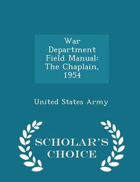 portada War Department Field Manual: The Chaplain, 1954 - Scholar's Choice Edition (en Inglés)