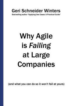 portada Why Agile is Failing at Large Companies: (and what you can do so it won't fail at yours) (en Inglés)