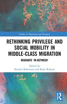 portada Rethinking Privilege and Social Mobility in Middle-Class Migration (Studies in Migration and Diaspora) (en Inglés)