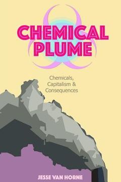 portada Chemical Plume: Chemicals, Capitalism, & Consequences (en Inglés)
