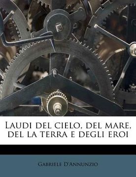 portada Laudi del Cielo, del Mare, del La Terra E Degli Eroi (in Italian)