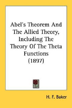 portada abel's theorem and the allied theory: including the theory of the theta functions (1897) (en Inglés)