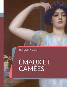 portada Émaux et Camées: le sommet de l'art poétique de Théophile Gautier (en Francés)