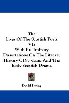 portada the lives of the scottish poets v1: with preliminary dissertations on the literary history of scotland and the early scottish drama