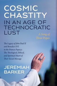 portada Cosmic Chastity in an Age of Technocratic Lust: A Song of Three Popes (en Inglés)