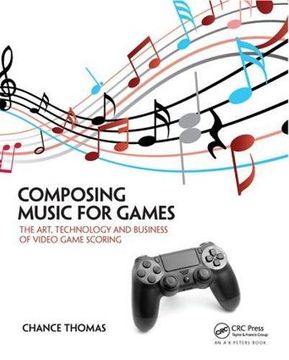 portada Composing Music for Games: The Art, Technology and Business of Video Game Scoring (en Inglés)