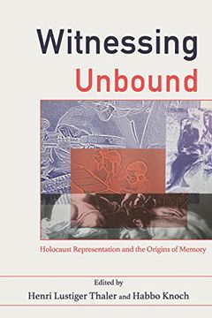 portada Witnessing Unbound: Holocaust Representation and the Origins of Memory